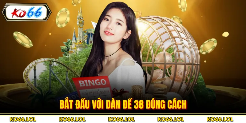 Bắt đầu với dàn đề 38 đúng cách