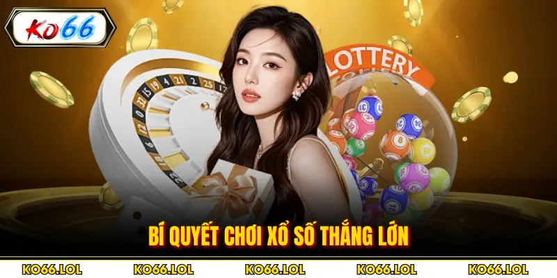 Bí quyết chơi xổ số thắng lớn