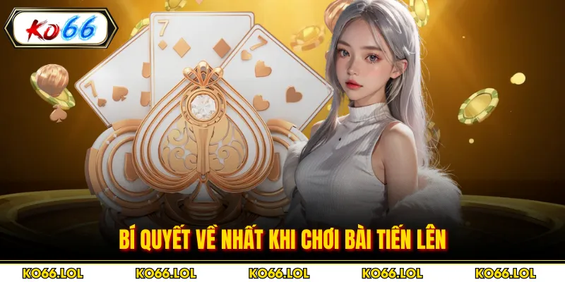 Bí quyết về nhất khi chơi bài tiến lên