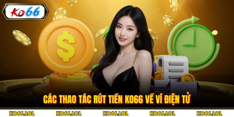 Các thao tác rút tiền Ko66 về ví điện tử