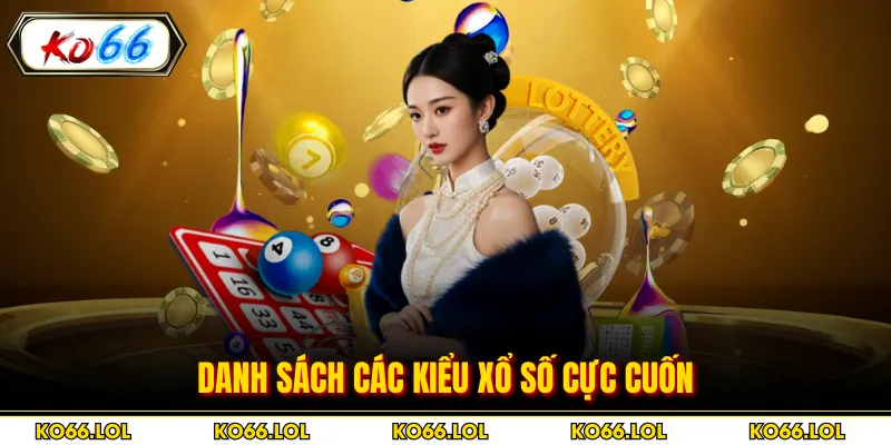 Danh sách các kiểu xổ số cực cuốn