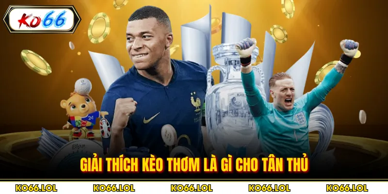 Giải thích kèo thơm là gì cho tân thủ