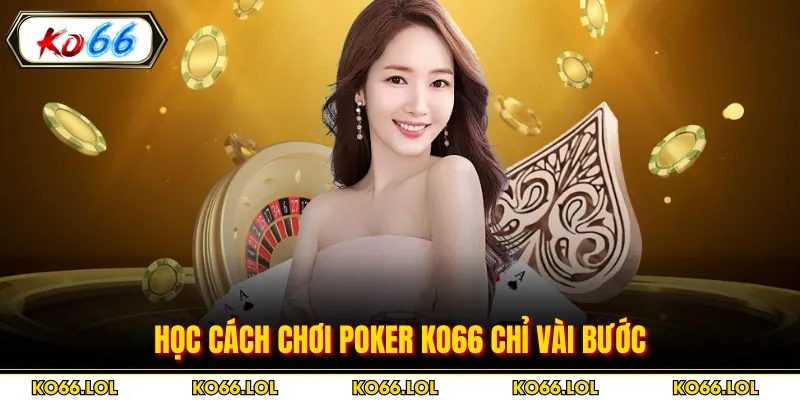 Học cách chơi poker KO66 chỉ vài bước