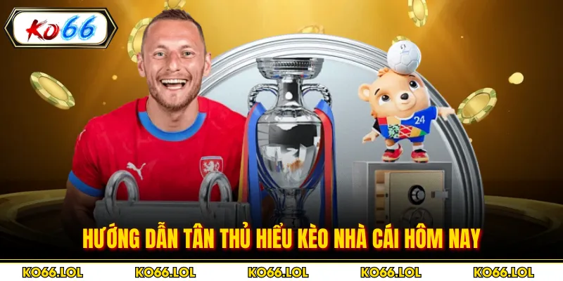 Hướng dẫn tân thủ hiểu kèo nhà cái hôm nay