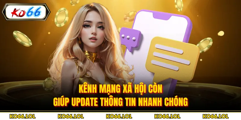 Kênh mạng xã hội còn giúp update thông tin nhanh chóng