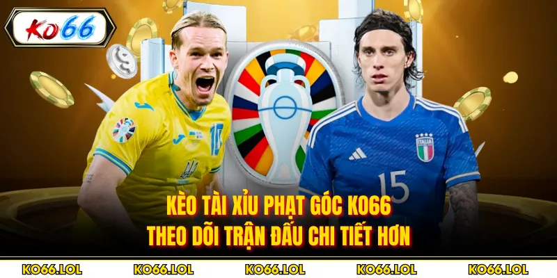 Kèo Tài Xỉu Phạt Góc KO66 Theo Dõi Trận Đấu Chi Tiết Hơn