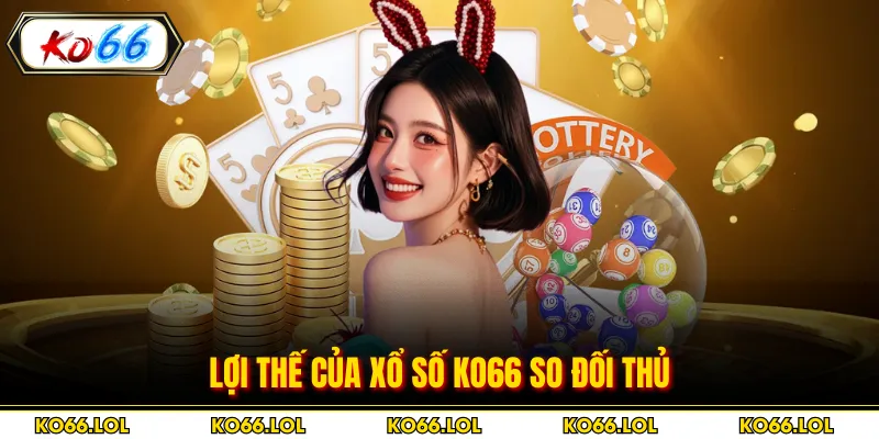 Lợi thế của xổ số KO66 so đối thủ