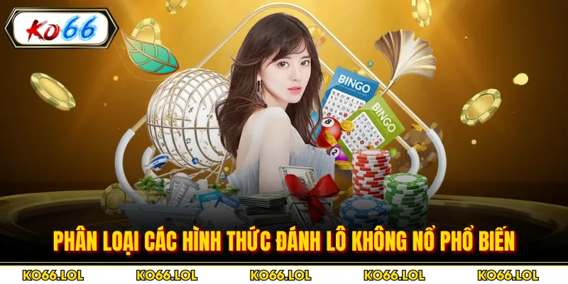 Phân loại các hình thức đánh lô không nổ phổ biến