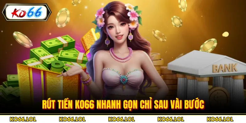 Rút tiền KO66 nhanh gọn chỉ sau vài bước