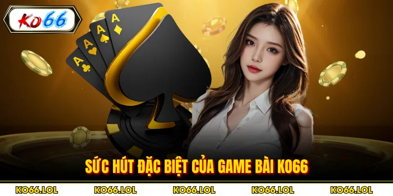 Sức hút đặc biệt của game bài KO66