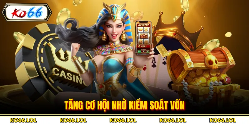 Tăng cơ hội nhờ kiểm soát vốn