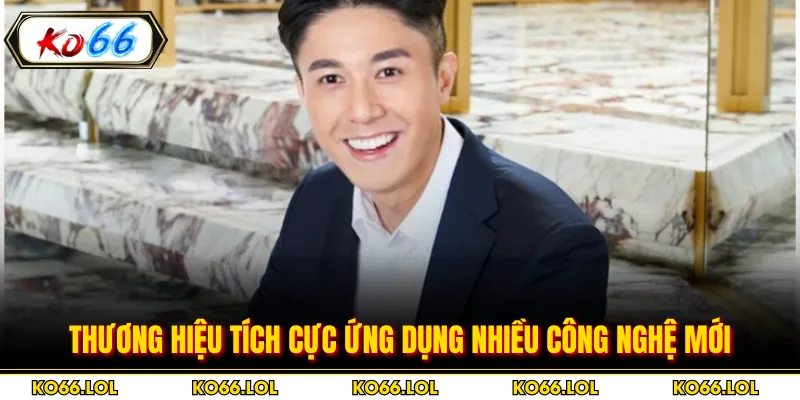 Thương hiệu tích cực ứng dụng nhiều công nghệ mới