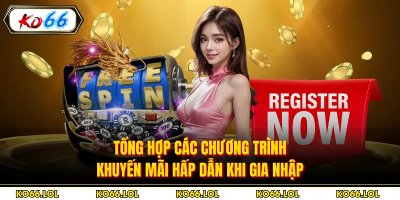Tổng hợp các chương trình khuyến mãi hấp dẫn khi gia nhập