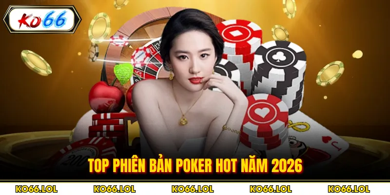 Top phiên bản poker hot năm 2026