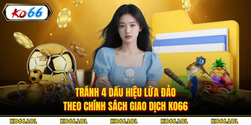 Tránh 4 dấu hiệu lừa đảo theo chính sách giao dịch Ko66