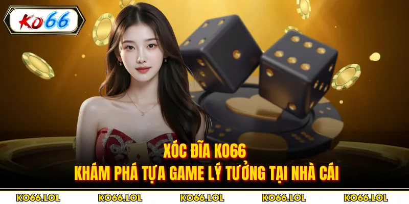 Xóc Đĩa Ko66 - Khám Phá Tựa Game Lý Tưởng Tại Nhà Cái